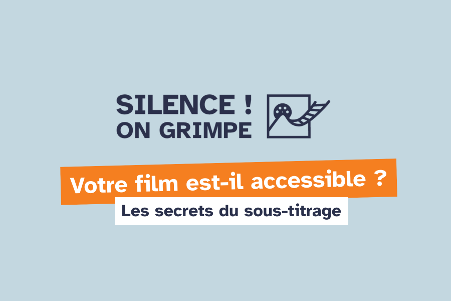 Silence, on grimpe. 
Votre film est-il accessible ? Les secrets du sous-titrage.